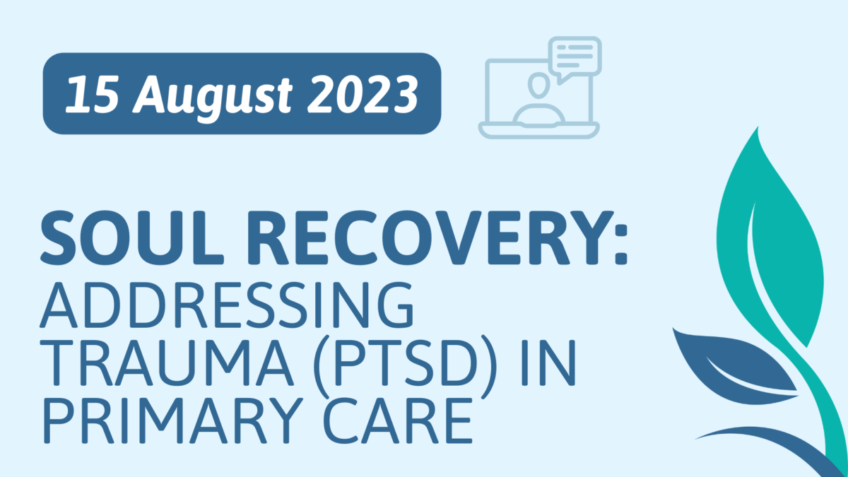 Webinar – Soul Recovery: Addressing Trauma (PTSD) in Primary Care