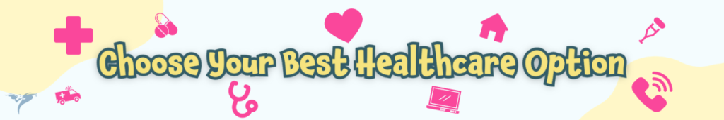 Choose your best healthcare option